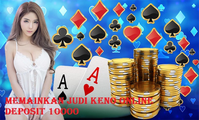 Memainkan Judi Keno Online Deposit 10000