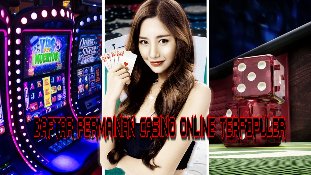 Daftar Permainan Casino Online Terpopuler